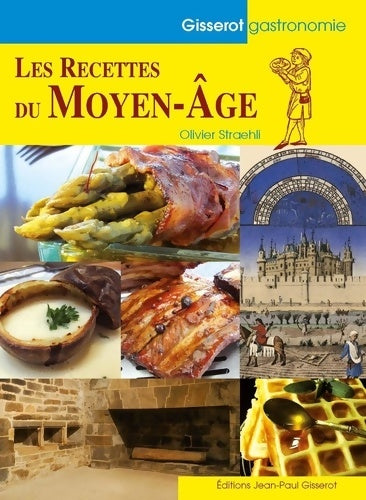 Livrenpoche : Les recettes du Moyen Age - Olivier Straehli - Livre