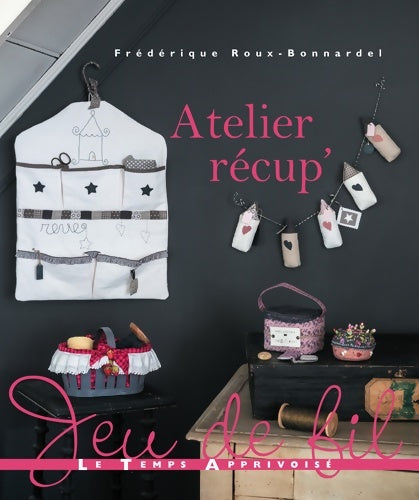 Livrenpoche : Atelier récup' - Frédérique Roux-Bonnardel - Livre