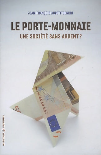 Livrenpoche : Le porte-monnaie : Une société sans argent ? - Jean-François Aupetitgendre - Livre