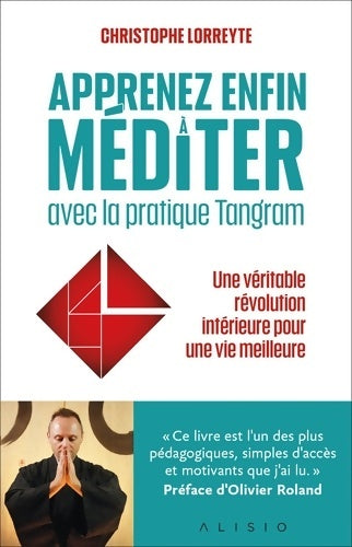 Livrenpoche : Apprenez enfin à méditer avec la pratique Tangram : Une véritable révolution intérieure pour une vie meilleure - Christophe Lorreyte - Livre