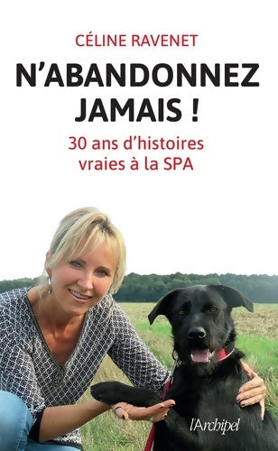 Livrenpoche : N'abandonnez jamais ! 30 ans d'histoires vraies à la SPA - Celine Ravenet - Livre