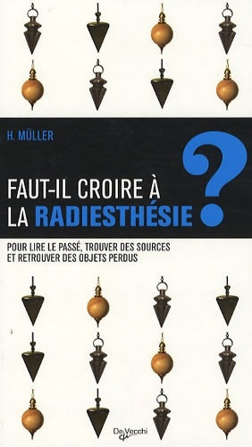 Livrenpoche : Faut-il croire à la radiesthésie ? Pour lire le passé trouver des sources et retrouver des objets perdus - Helmut Müller - Livre