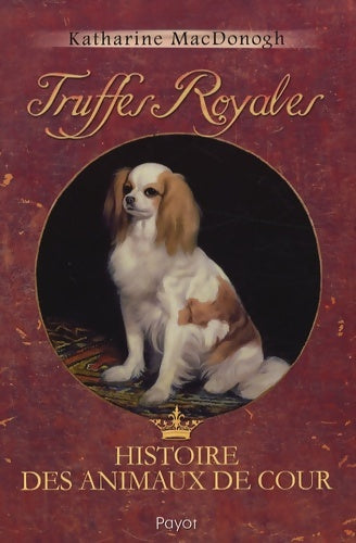 Livrenpoche : Truffes royales : Histoire des animaux de cour - Katharine MacDonogh - Livre