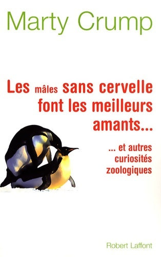 Livrenpoche : Les mâles sans cervelle font les meilleurs amants... : Et autres curiosités zoologiques - Marty Crump - Livre