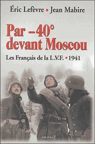Livrenpoche : Par -40°devant Moscou - Les Français de la L. V. F. - 1941 - Mabire J. - Livre