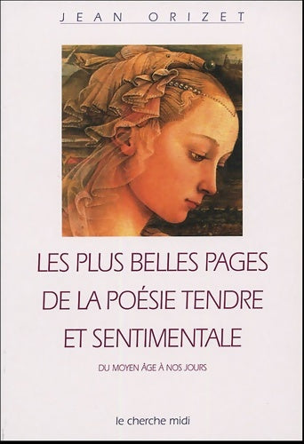 Livrenpoche : Les Plus Belles Pages de la poésie tendre et sentimentale du Moyen Age à nos jours - Jean Orizet - Livre