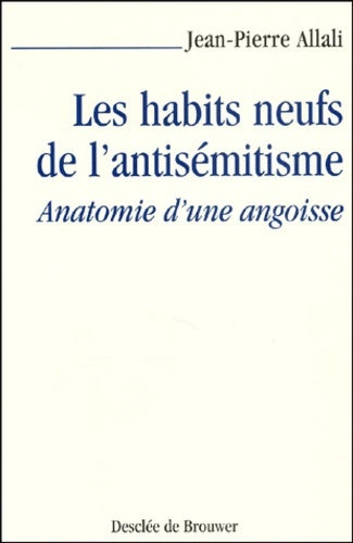 Livrenpoche : Les Habits neufs de l'antisémitisme : Anatomie d'une angoisse - Jean-Pierre Allali - Livre