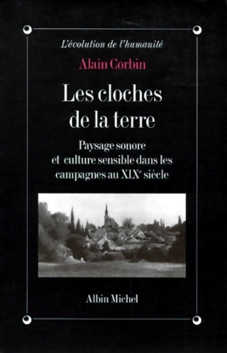 Livrenpoche : Les Cloches de la terre : Paysage sonore et culture sensible dans les campagnes au XIXe siècle - Alain Corbin - Livre