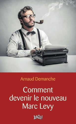Livrenpoche : Comment devenir le nouveau Marc Levy - Arnaud Demanche - Livre