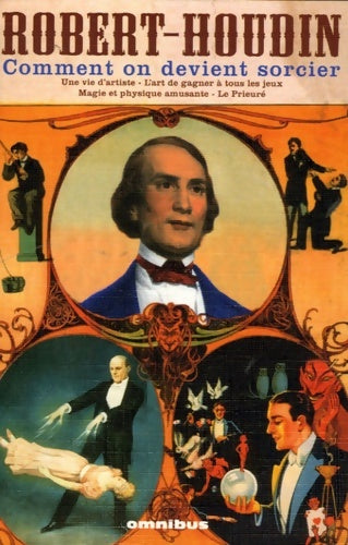 Livrenpoche : Comment on devient sorcier : Une vie d'artiste L'Art de gagner à tous les jeux Magie et physique amusante Le Prieuré - Jean-Eugène ROBERT-HOUDIN - Livre