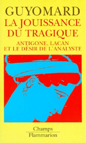 Livrenpoche : La Jouissance du tragique : Antigone Lacan et le désir de l'analyste - Patrick Guyomard - Livre