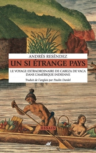 Livrenpoche : Un si étrange pays : Le voyage extraordinaire de Cabeza de Vaca dans l'Amérique indienne - Andrés Reséndez - Livre