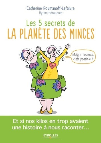 Livrenpoche : LES 5 SECRETS DE LA planète DES MINCES : ET SI NOS KILOS EN TROP AVAIENT UNE HISTOIRE A NOUS RACONTER - ROUMANOFF LEFAIVRE Catherine - Livre