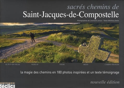 Livrenpoche : Sacrés chemins de Saint-Jacques de Compostelle : Le Puy-en-Velay Vézelay Tours Arles Camino Frances - Anthony Serex - Livre
