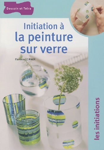 Livrenpoche : Initiation à la peinture sur verre - Florence Le Maux - Livre