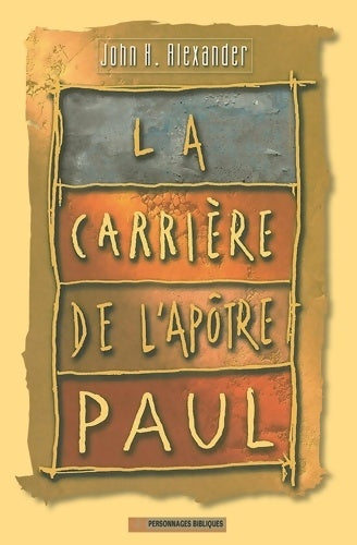 Livrenpoche : La carrière de l'apôtre Paul - John H. Alexander - Livre