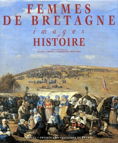 Livrenpoche : FEMMES DE Bretagne IMAGES & HISTOIRE - Alain Croix - Livre