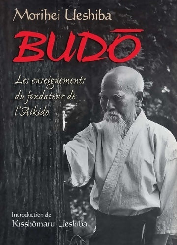 Livrenpoche : Budo. Les Enseignements du fondateur de l'Aikido - Morihei Ueshiba - Livre