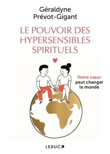 Livrenpoche : Le pouvoir des hypersensibles spirituels : Votre coeur peut changer le monde - Géraldyne Prévot-Gigant - Livre