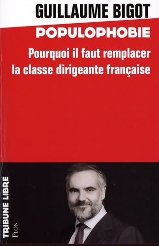 Livrenpoche : La populophobie : Le gouvernement de l'élite par l'élite et pour l'élite - Guillaume Bigot - Livre
