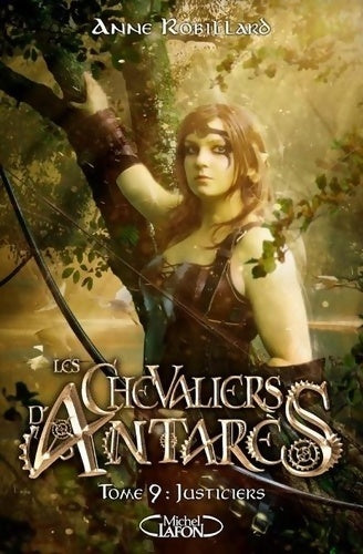 Livrenpoche : Les chevaliers d'Antarès Tome IX Justiciers - Anne Robillard - Livre