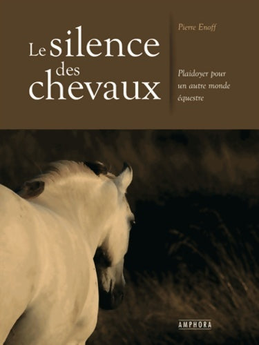 Livrenpoche : Le silence des chevaux : Plaidoyer pour un autre monde équestre - Pierre Enoff - Livre