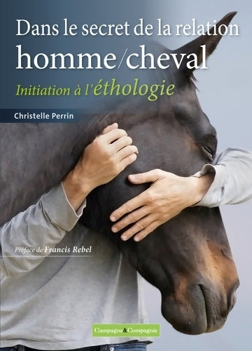 Livrenpoche : Dans le secret de la relation homme/cheval : Initiation à l'éthologie - Christelle Perrin - Livre