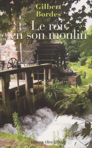 Livrenpoche : Le roi en son moulin - Gilbert Bordes - Livre
