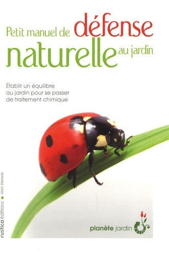 Livrenpoche : PETIT MANUEL DE défense NATURELLE AU JARDIN - Alain Delavie - Livre