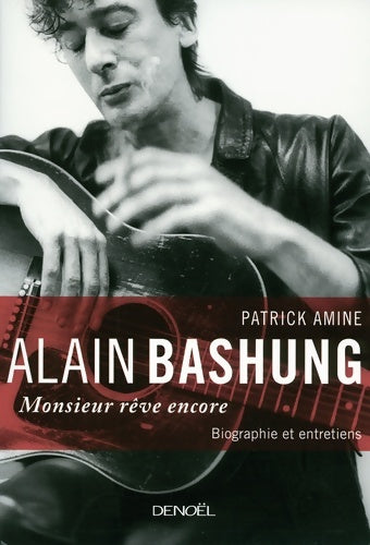 Livrenpoche : Alain Bashung : Monsieur rêve encore - Patrick Amine - Livre
