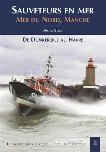 Livrenpoche : Sauveteurs en mer - Mer du Nord Manche - Michel Giard - Livre
