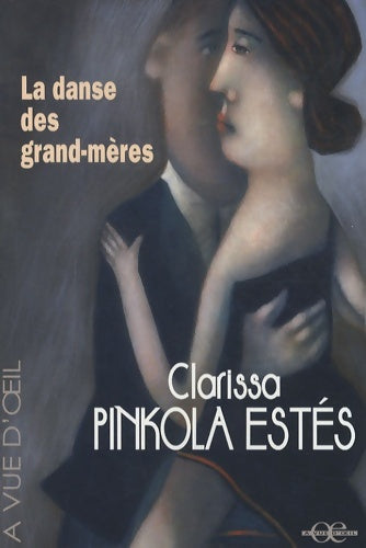 Livrenpoche : La danse des grand-mères : Sur la jeunesse de l'âge mûr et la maturité de la jeunesse - Clarissa Pinkola Estés - Livre