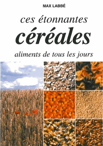 Livrenpoche : étonnantes céréales aliments tous les jours - Max Labbé - Livre