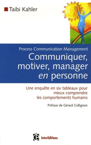 Livrenpoche : Communiquer motiver manager en personne : Process Communication Management Une enquête en six tableaux pour mieux comprendre les comportements humains - Taibi Kahler - Livre
