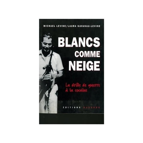 Livrenpoche : Blancs comme neige : La drôle de guerre à la cocaïne - Michael Levine - Livre