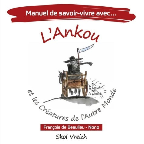 Livrenpoche : Manuel de savoir-vivre avec l'Ankou et les créatures de l'autre monde - François De Beaulieu - Livre