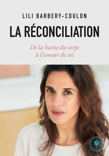 Livrenpoche : La réconciliation : De la haine du corps à l'amour de soi - Lili Barbery-Coulon - Livre