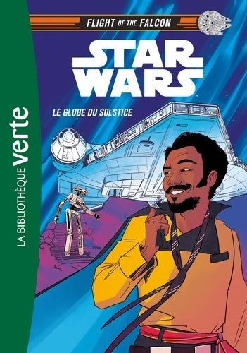 Livrenpoche : Star Wars : Flight of the Falcon 01 - Le Globe du Solstice - Lucasfilm - Livre