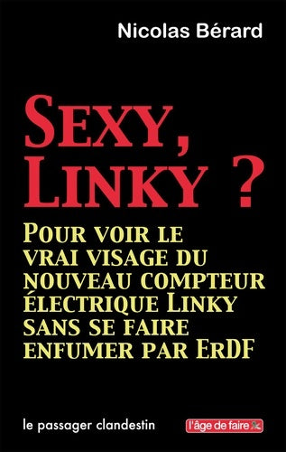 Livrenpoche : Sexy Linky ? : Pour voir le vrai visage du nouveau compteur électrique Linky sans se faire enfumer par ErDF - Nicolas Bérard - Livre