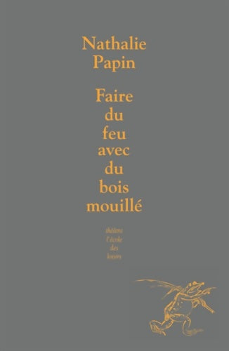 Livrenpoche : faire du feu avec du bois mouille - Nathalie Papin - Livre