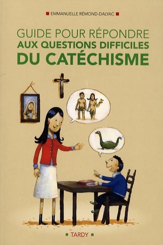 Livrenpoche : GUIDE POUR REPONDRE AUX QUESTIONS DIFFICILES AU catéchisme - Emmanuelle Remond-Dalyac - Livre