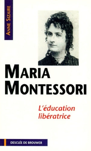 Livrenpoche : Maria Montessori : L'éducation libératrice - Anne Sizaire - Livre