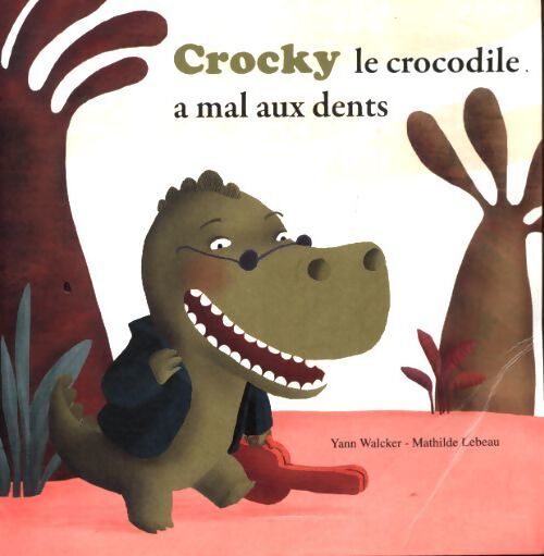 Crocky le crocodile a mal aux dents ! - Yann Walcker - Livre