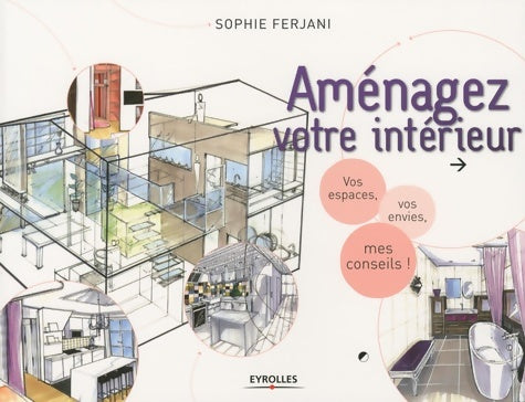 Livrenpoche : Aménagez votre intérieur : Vos espaces vos envies mes conseils. - Sophie Ferjani - Livre