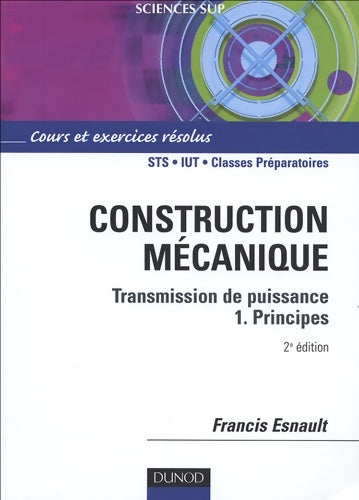 Livrenpoche : Construction mécanique - Transmission de puissance Tome I : Principes - Francis Esnault - Livre