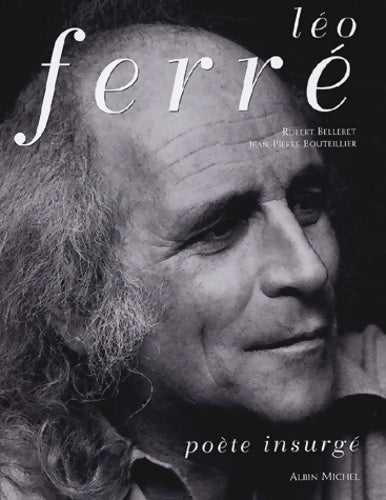 Livrenpoche : Léo Ferré poète insurgé - Robert Belleret - Livre