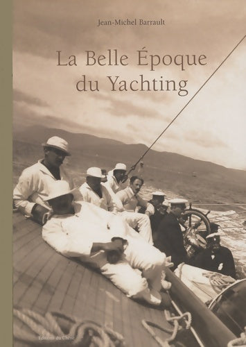 Livrenpoche : La Belle époque du yachting - Jean-Michel Barrault - Livre