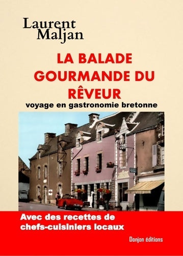 Livrenpoche : LA BALADE GOURMANDE DU RÊVEUR : Voyage en gastronomie bretonne - Laurent Maljan - Livre