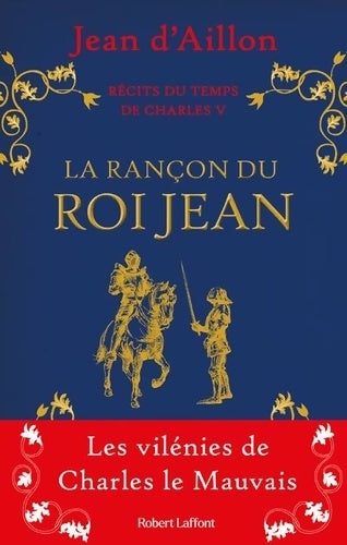 Livrenpoche : Récits du temps de Charles V - La Rançon du roi Jean : Les vilénies de Charles le Mauvais - Jean D'Aillon - Livre