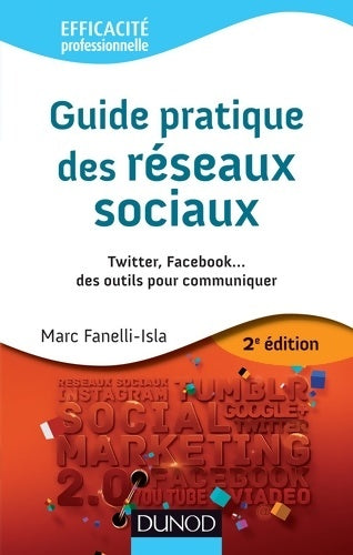Livrenpoche : Guide pratique des réseaux sociaux - 2e éd. - Twitter Facebook... Des outils pour communiquer : Twitter Facebook... Des outils pour communiquer - Marc Fanelli - Livre